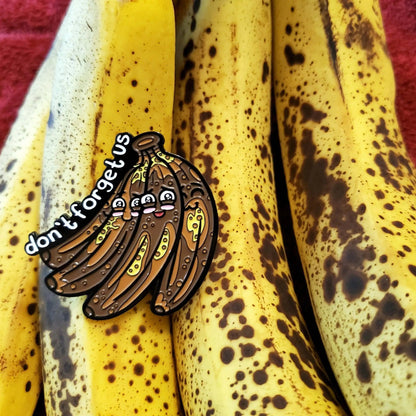 "Don't Forget Us" Bananas Pin WEM Support (www.WEM.support)